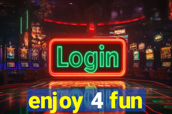 enjoy 4 fun